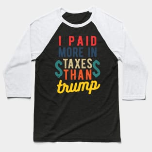 I Paid More Taxes Than Trump i paid more taxes than donald trump Baseball T-Shirt